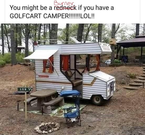 This meme is an image of a small, old-style camper van, often referred to as a "vintage" or "retro" camper. The text above the image reads "You might be a redneck if..." and then lists a series of humorous, stereotypical characteristics associated with people from rural or working-class backgrounds in the Southern United States. The meme is likely referencing the classic "You might be a redneck if..." joke series, which was popularized by comedian Jeff Foxworthy in the late 1990s.